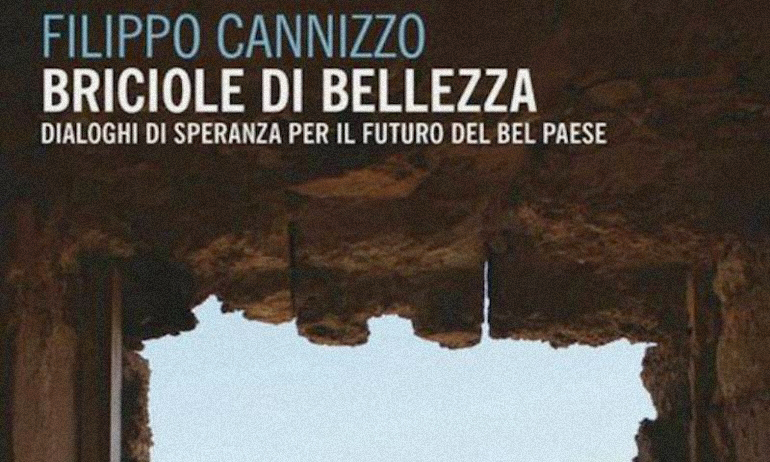“Briciole di Bellezza. Dialoghi di speranza per il futuro del Bel Paese” by Filippo Cannizzo